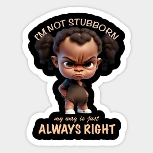 Character I'm Not Stubborn My Way Is Just Always Right Cute Adorable Funny Quote Sticker